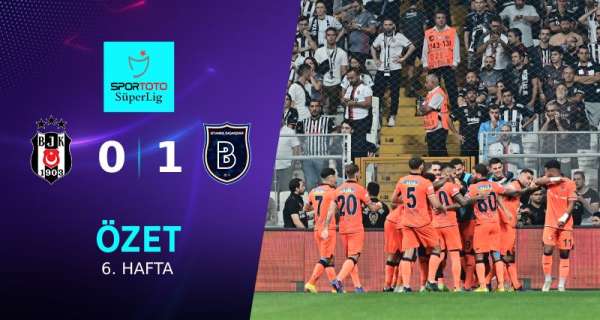 Beşiktaş - Medipol Başakşehir (0-1) Maçın Geniş Özeti
